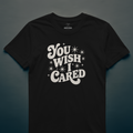 You Wish I Cared