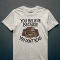 You Believe Because You Don't Read